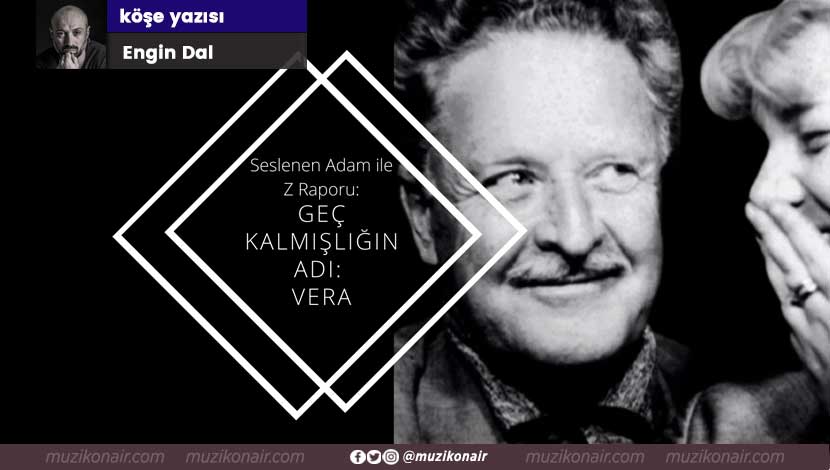 seslenen adam ile z raporu engin dal nazım hikmet vera köşe yazısı müzikonair